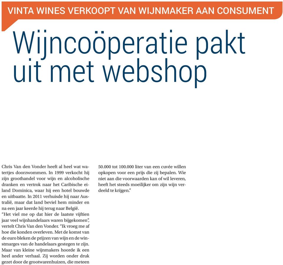 Maar de weinig flexibele Belgische administratie dwingt hem om de logistiek vanuit Nederland te laten verzorgen. Chris Van den Vonder heeft al heel wat watertjes doorzwommen.