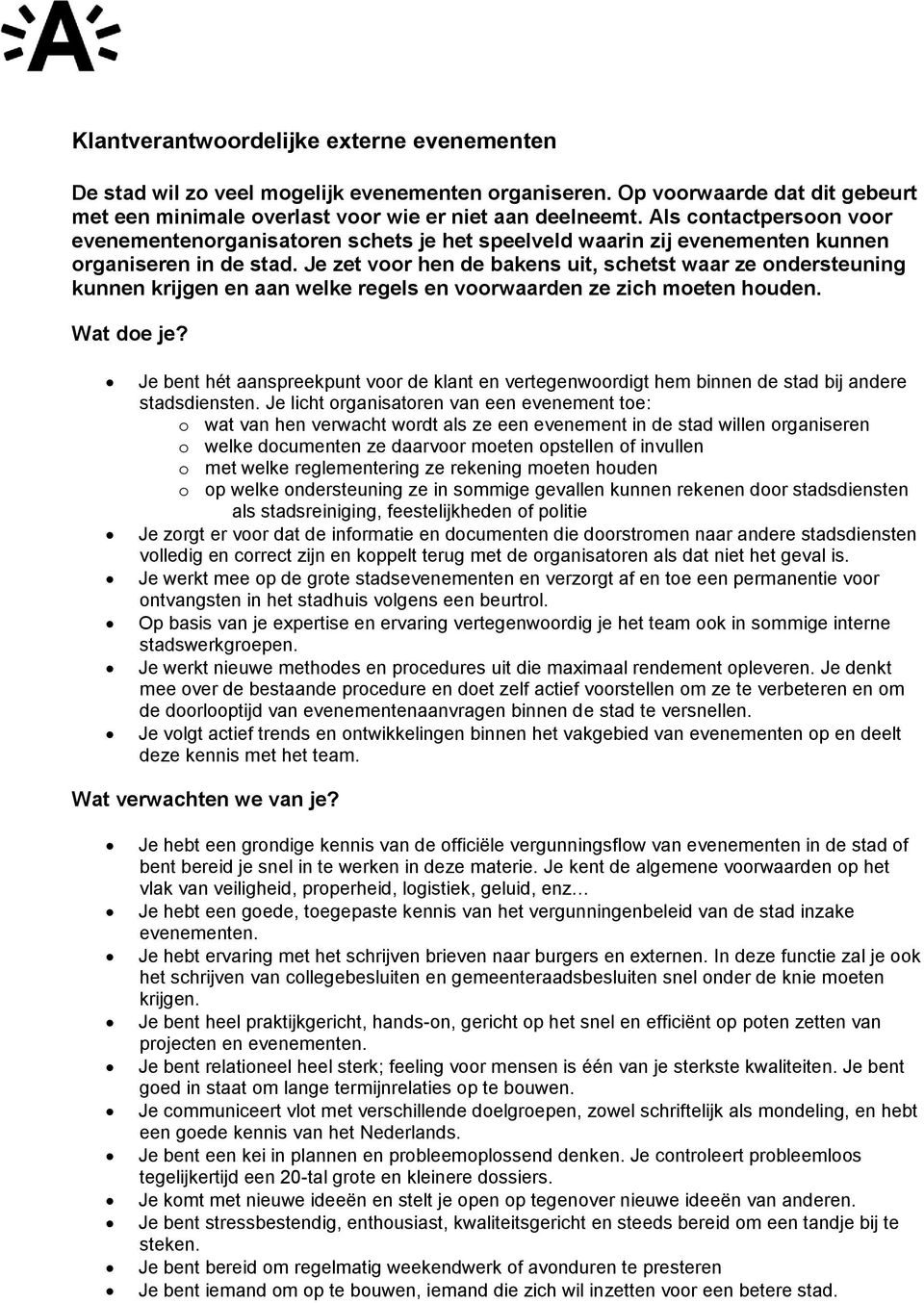 Je zet voor hen de bakens uit, schetst waar ze ondersteuning kunnen krijgen en aan welke regels en voorwaarden ze zich moeten houden.