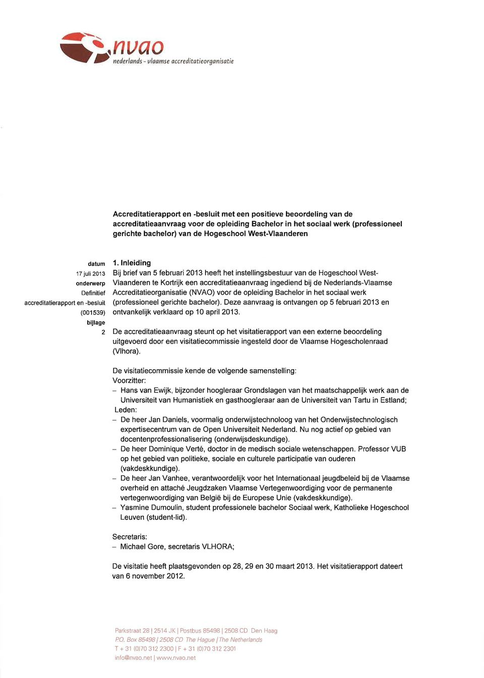 lnleiding Bij brief van 5 februari 2013 heeft het instellingsbestuur van de Hogeschool West- Vlaanderen te Kortrijk een accreditatieaanvraag ingediend bij de Nederlands-Vlaamse
