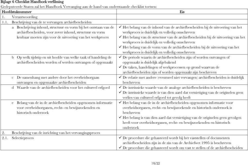 1. Beschrijving van de te vervangen archiefbescheiden a Beschrijving inhoud, structuur en vorm bij het ontstaan van de archiefbescheiden, voor zover inhoud, structuur en vorm kenbaar moeten zijn voor