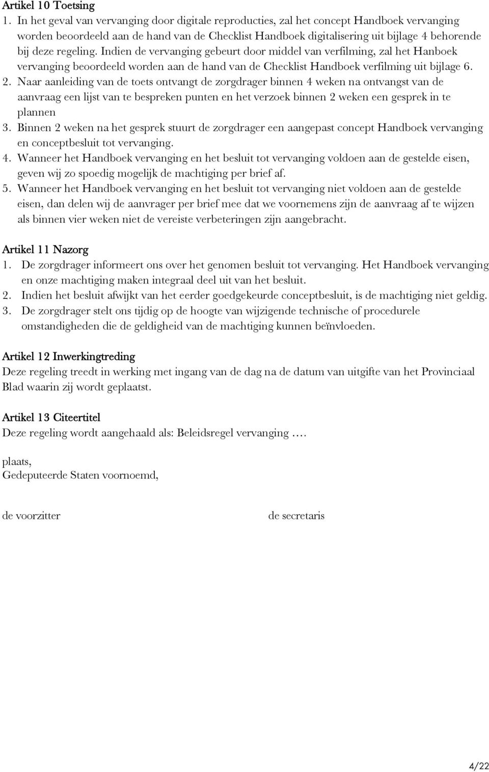 regeling. Indien de vervanging gebeurt door middel van verfilming, zal het Hanboek vervanging beoordeeld worden aan de hand van de Checklist Handboek verfilming uit bijlage 6. 2.