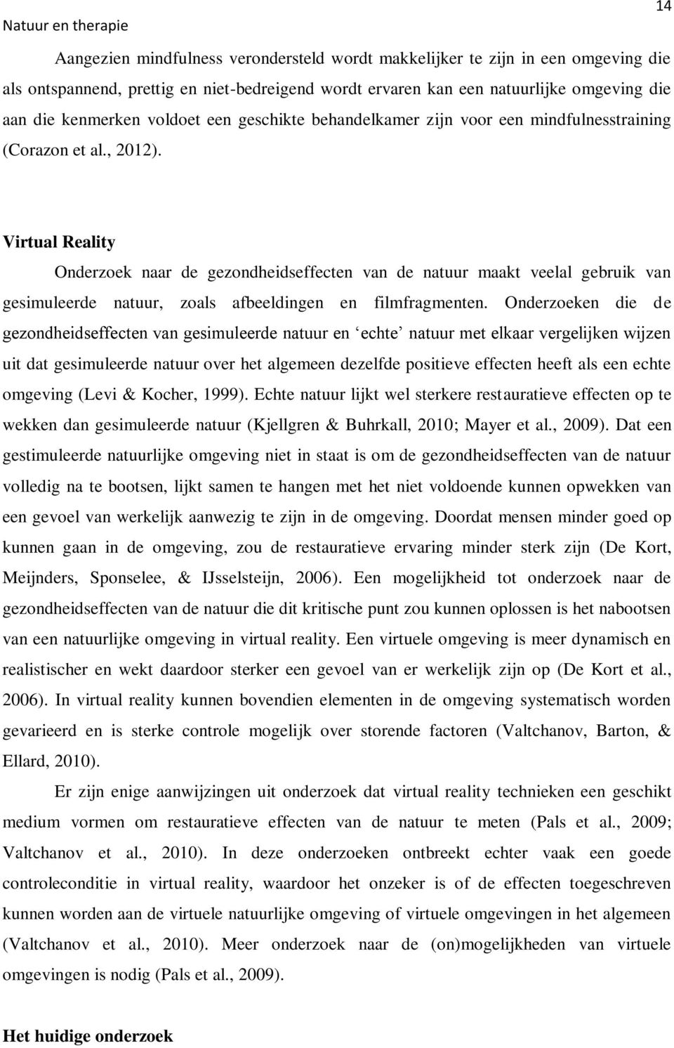 Virtual Reality Onderzoek naar de gezondheidseffecten van de natuur maakt veelal gebruik van gesimuleerde natuur, zoals afbeeldingen en filmfragmenten.