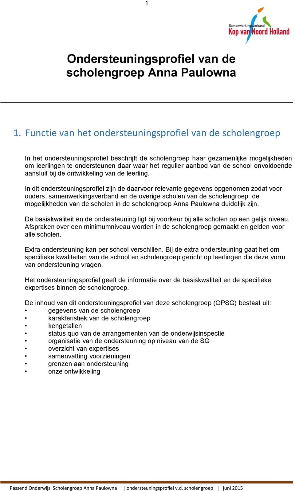 aanbod van de school onvoldoende aansluit bij de ontwikkeling van de leerling.