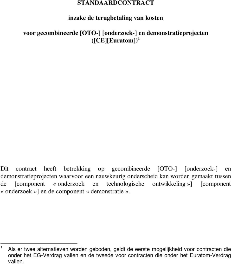 [component «onderzoek en technologische ontwikkeling»] [component «onderzoek»] en de component «demonstratie».