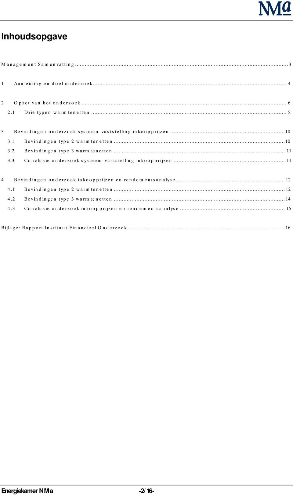 3 Conclusie onderzoek systeem vaststelling inkoopprijzen... 11 4 Bevindingen onderzoek inkoopprijzen en rendementsanalyse...12 4.