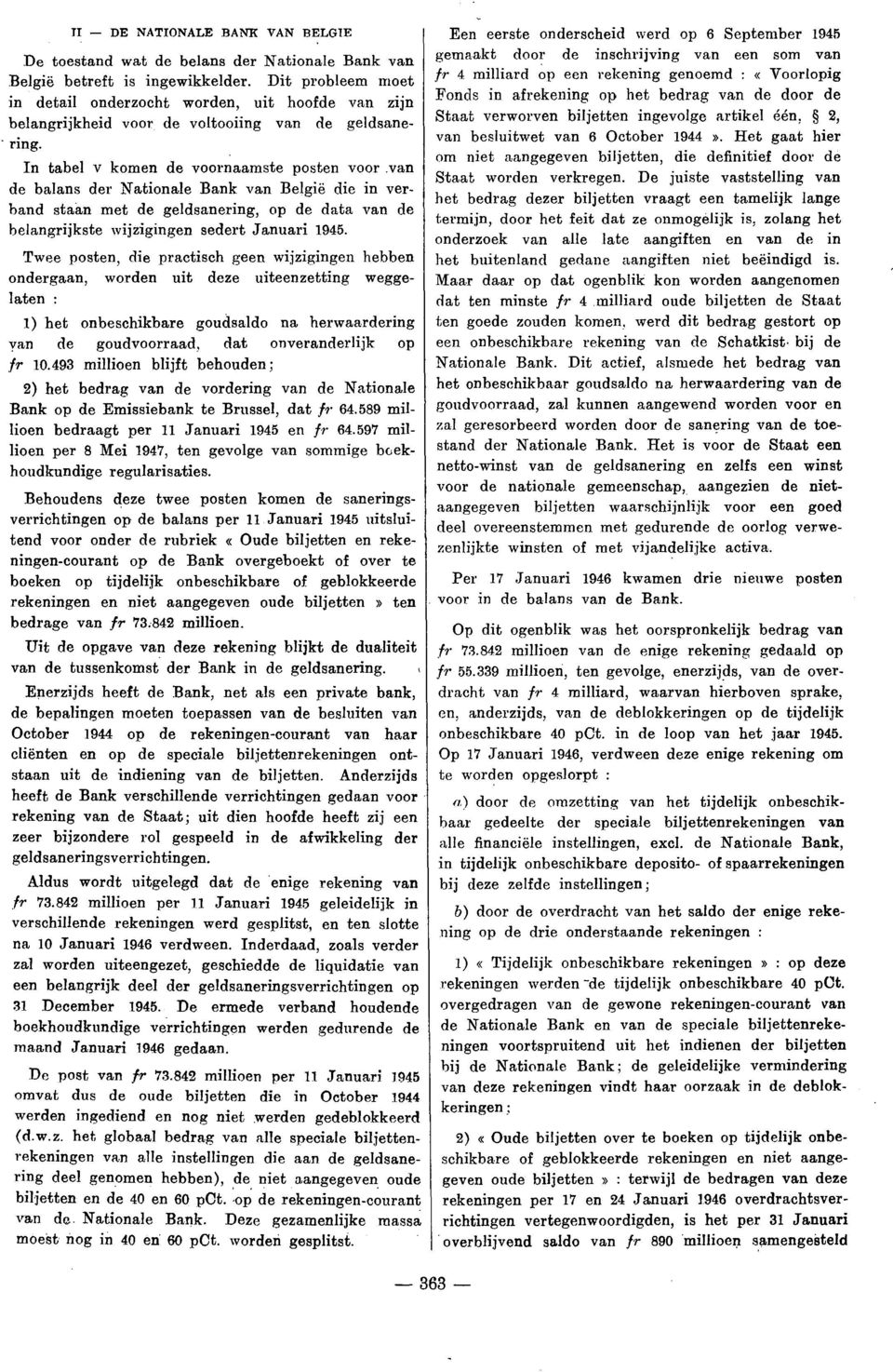 In tabel v komen de voornaamste posten voor van de balans der Nationale Bank van België die in verband staan met de geldsanering, op de data van de belangrijkste wijzigingen sedert Januari 1945.