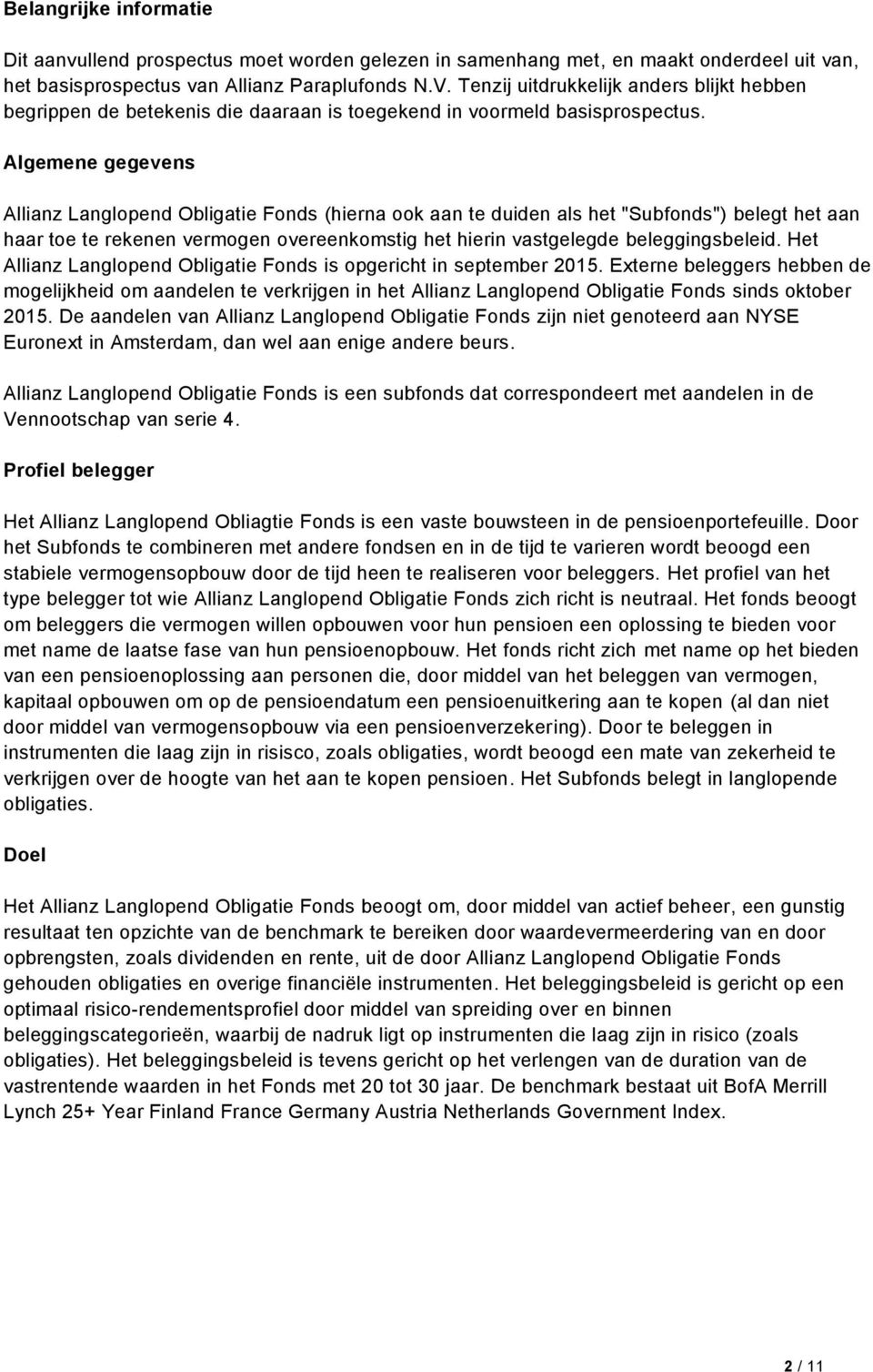 Algemene gegevens Allianz Langlopend Obligatie Fonds (hierna ook aan te duiden als het "Subfonds") belegt het aan haar toe te rekenen vermogen overeenkomstig het hierin vastgelegde beleggingsbeleid.