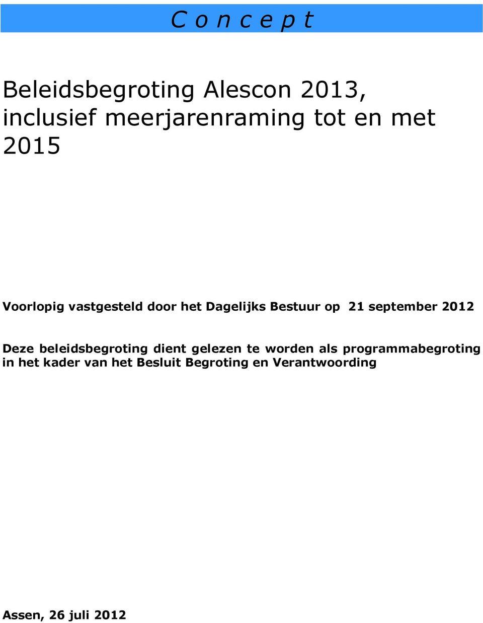 september 2012 Deze beleidsbegroting dient gelezen te worden als