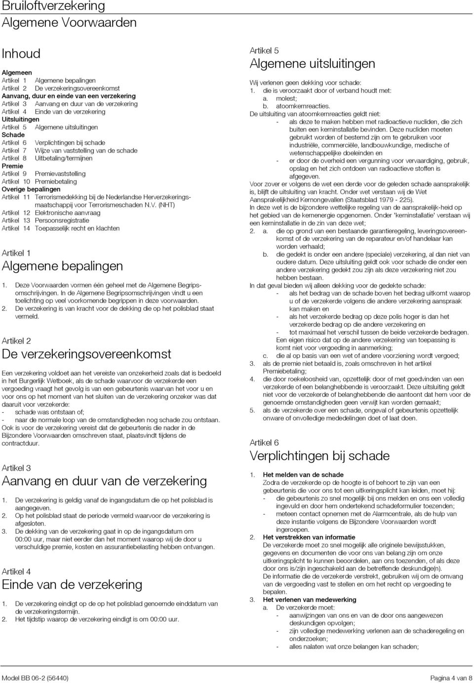 Premievaststelling Artikel 10 Premiebetaling Overige bepalingen Artikel 11 Terrorismedekking bij de Nederlandse Herverzekeringsmaatschappij voor Terrorismeschaden N.V.