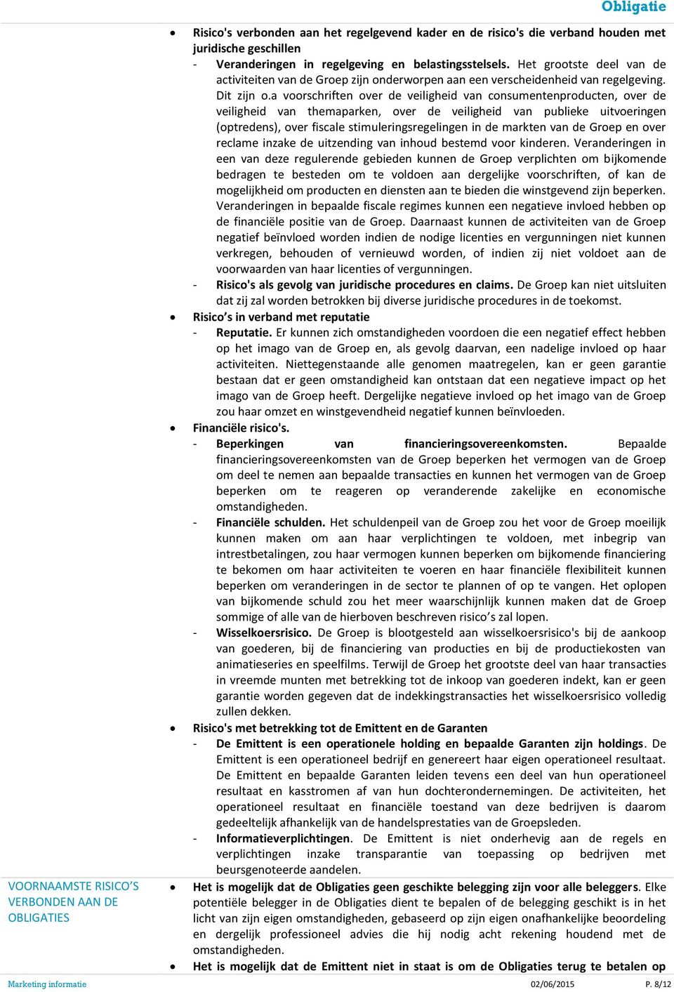 a voorschriften over de veiligheid van consumentenproducten, over de veiligheid van themaparken, over de veiligheid van publieke uitvoeringen (optredens), over fiscale stimuleringsregelingen in de