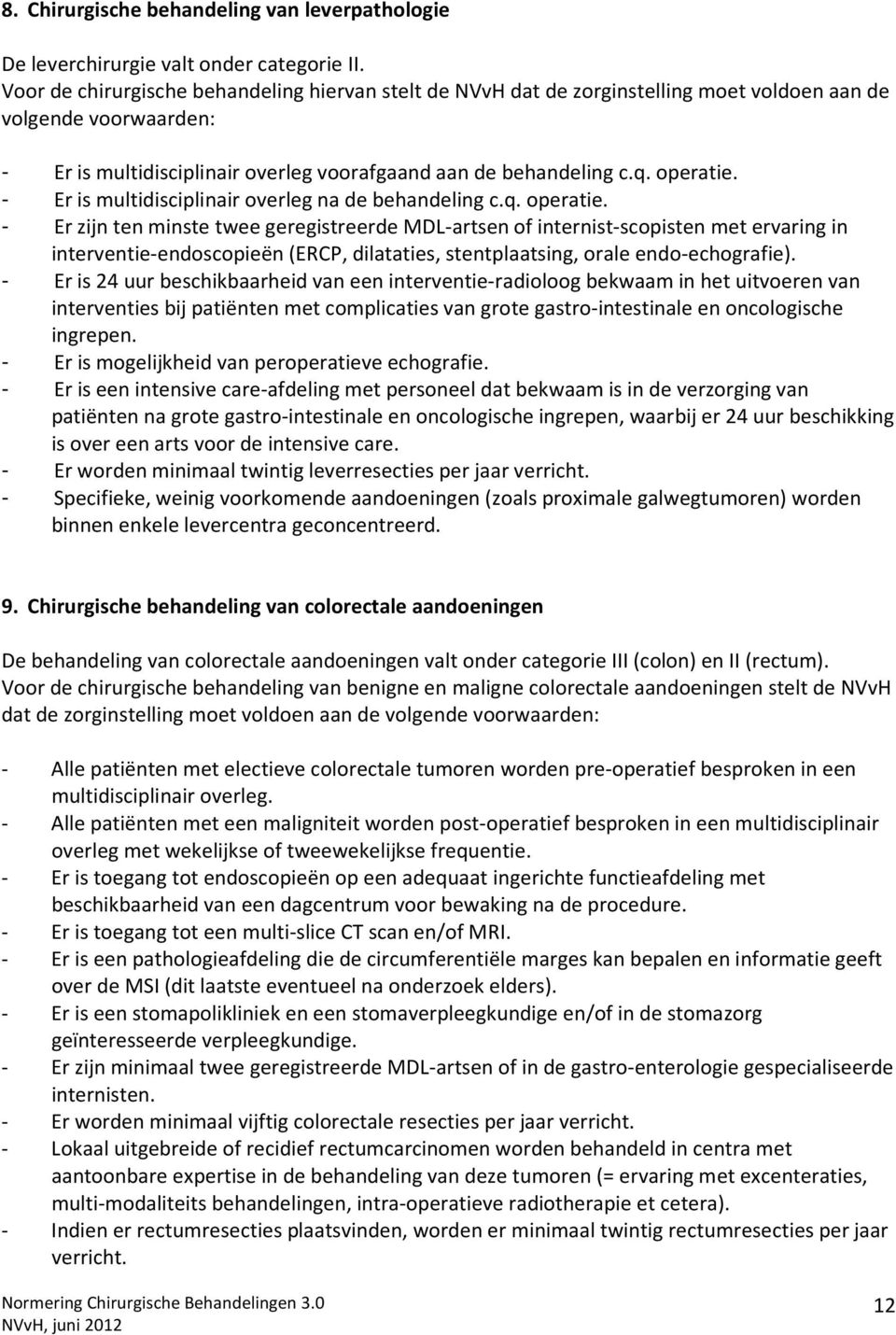 - Er is multidisciplinair overleg na de behandeling c.q. operatie.