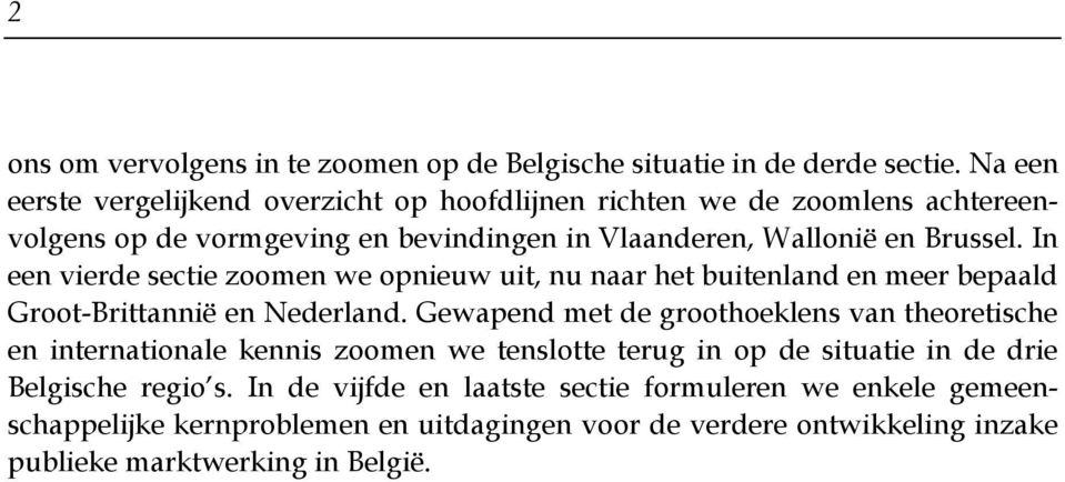 In een vierde sectie zoomen we opnieuw uit, nu naar het buitenland en meer bepaald Groot-Brittannië en Nederland.