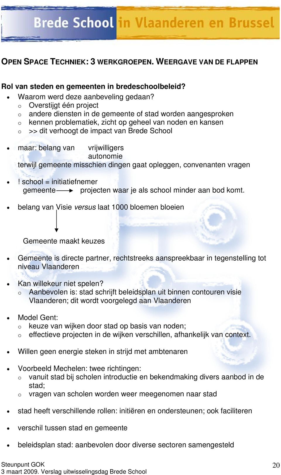 belang van vrijwilligers autonomie terwijl gemeente misschien dingen gaat opleggen, convenanten vragen! school = initiatiefnemer gemeente projecten waar je als school minder aan bod komt.