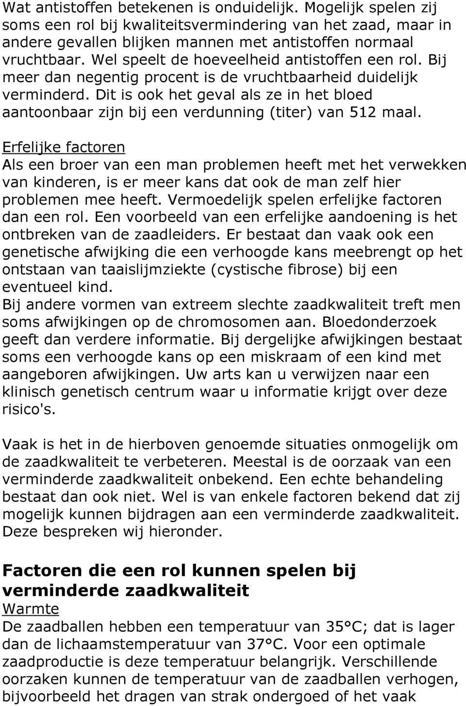 Dit is ook het geval als ze in het bloed aantoonbaar zijn bij een verdunning (titer) van 512 maal.