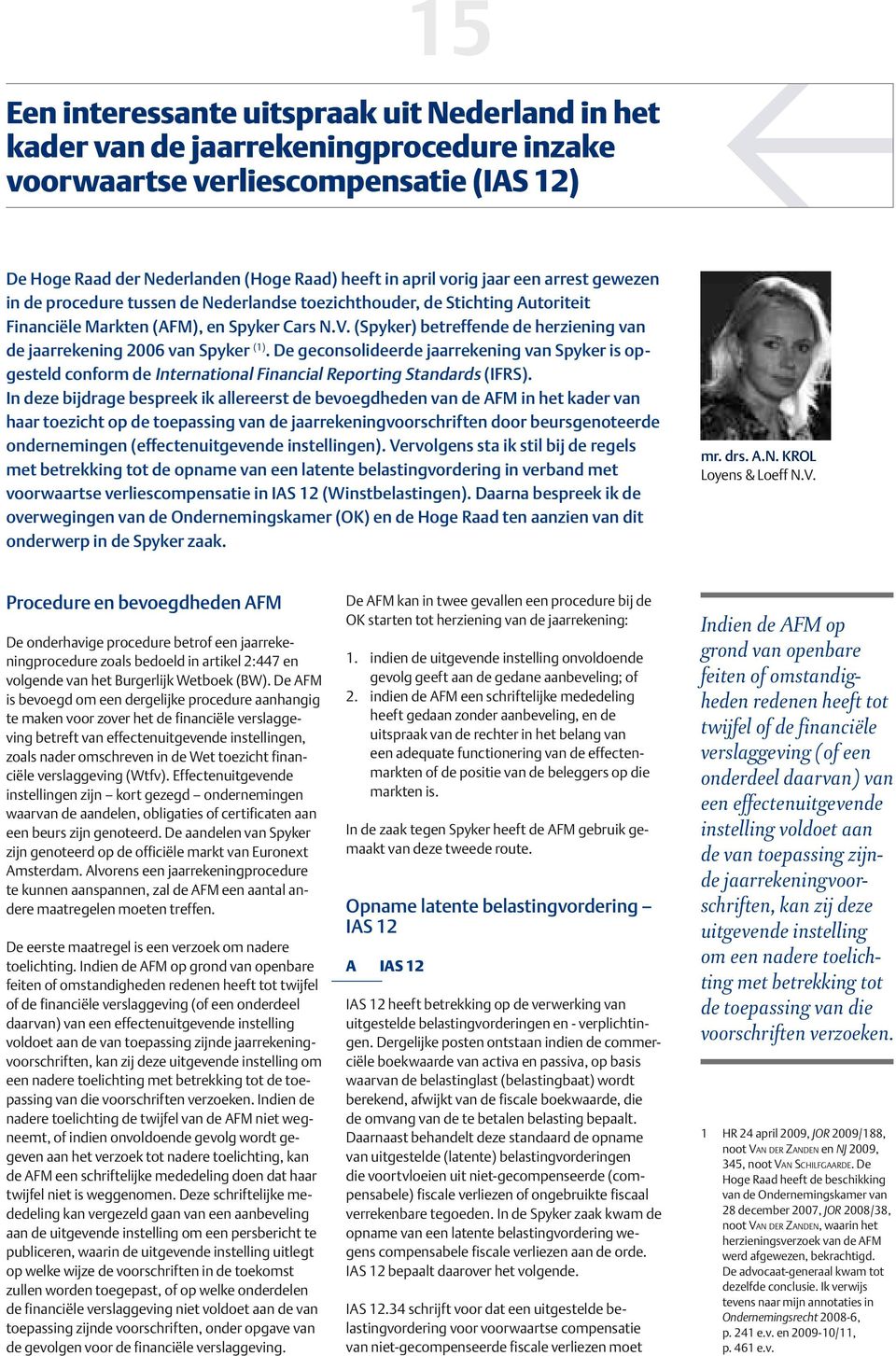 (Spyker) betreffende de herziening van de jaarrekening 2006 van Spyker (1). De geconsolideerde jaarrekening van Spyker is opgesteld conform de International Financial Reporting Standards (IFRS).