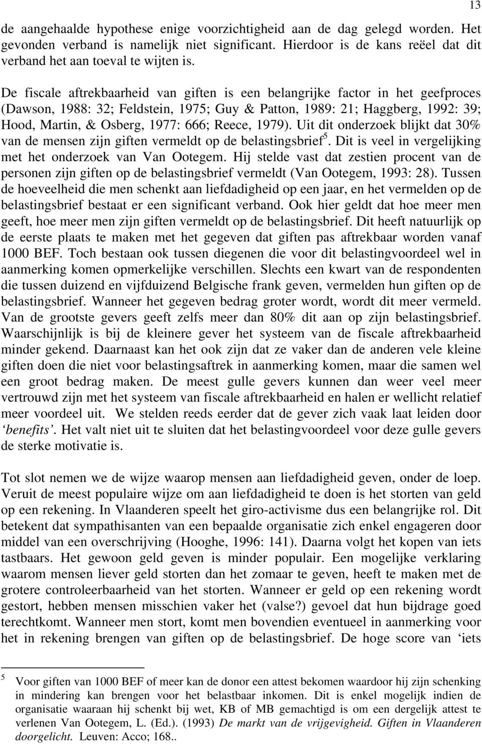 Reece, 1979). Uit dit onderzoek blijkt dat 30% van de mensen zijn giften vermeldt op de belastingsbrief 5. Dit is veel in vergelijking met het onderzoek van Van Ootegem.