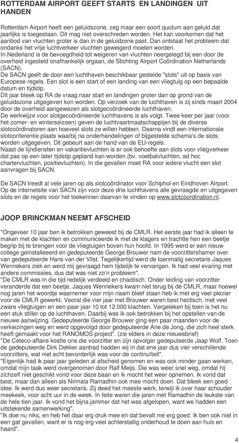 In Nederland is de bevoegdheid tot weigeren van vluchten neergelegd bij een door de overheid ingesteld onafhankelijk orgaan, de Stichting Airport Coördination Netherlands (SACN).