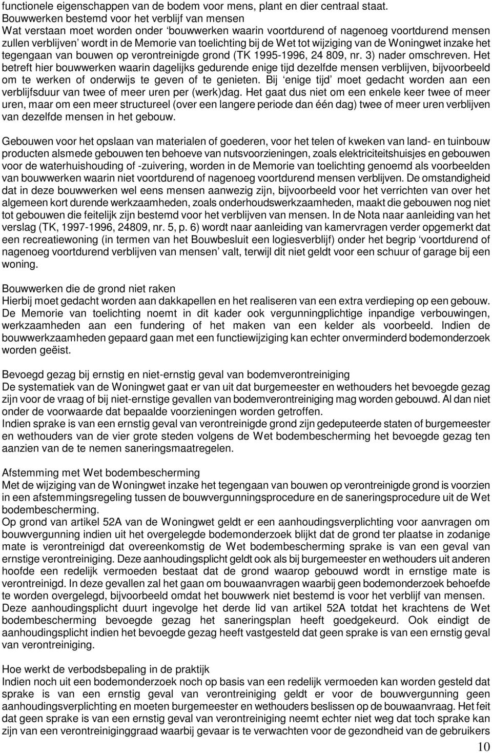 de Wet tot wijziging van de Woningwet inzake het tegengaan van bouwen op verontreinigde grond (TK 1995-1996, 24 809, nr. 3) nader omschreven.