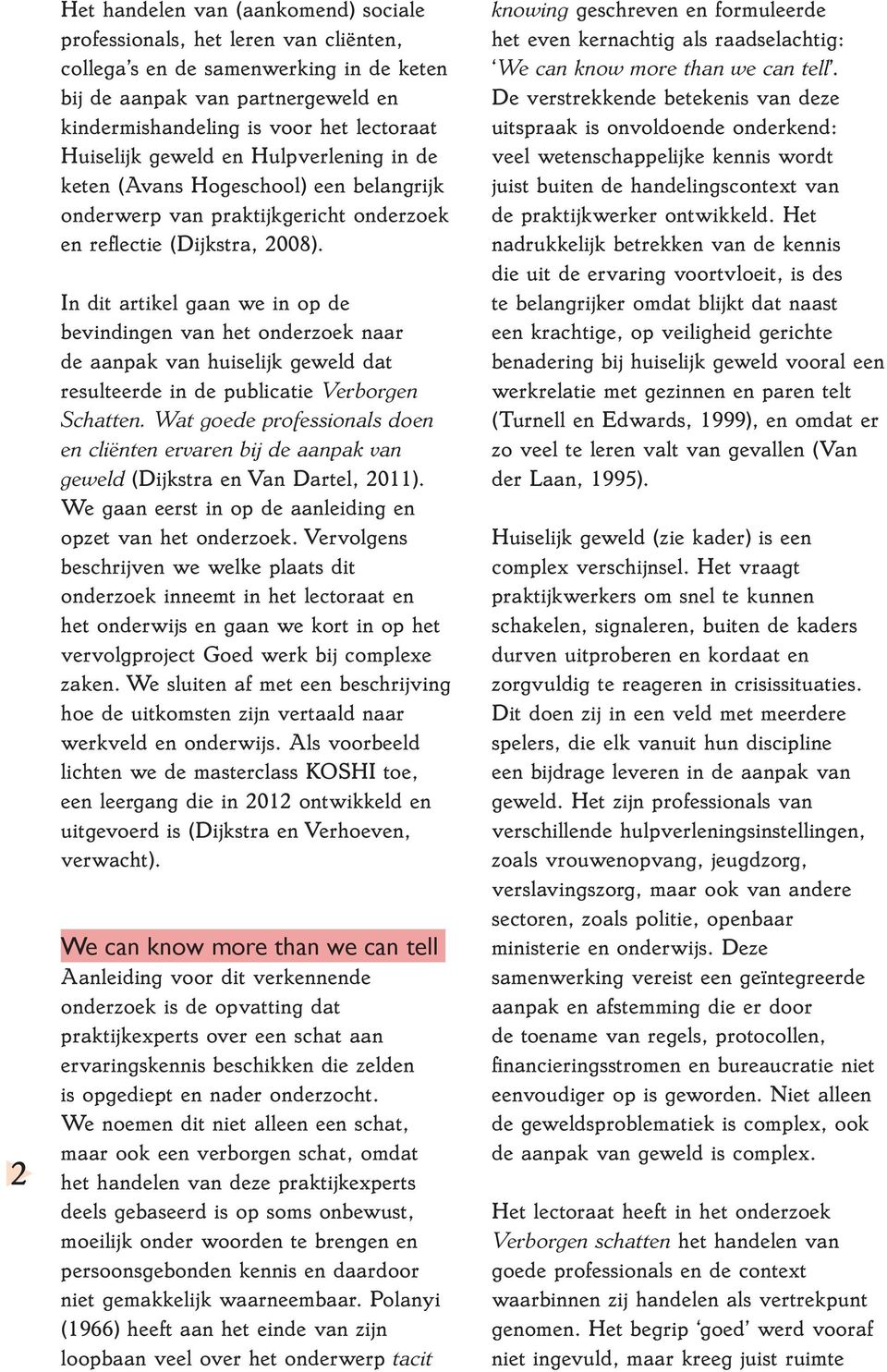 In dit artikel gaan we in op de bevindingen van het onderzoek naar de aanpak van huiselijk geweld dat resulteerde in de publicatie Verborgen Schatten.