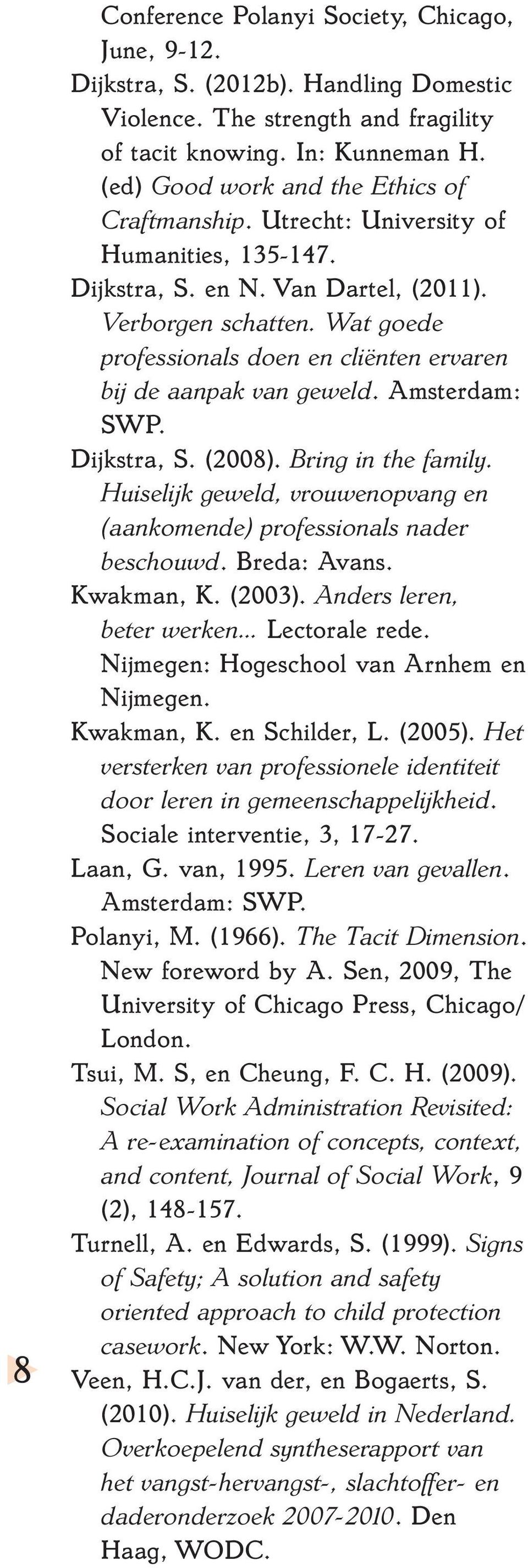 Wat goede professionals doen en cliënten ervaren bij de aanpak van geweld. Amsterdam: SWP. Dijkstra, S. (2008). Bring in the family.