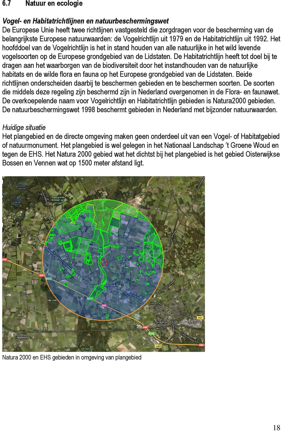 Het hoofddoel van de Vogelrichtlijn is het in stand houden van alle natuurlijke in het wild levende vogelsoorten op de Europese grondgebied van de Lidstaten.