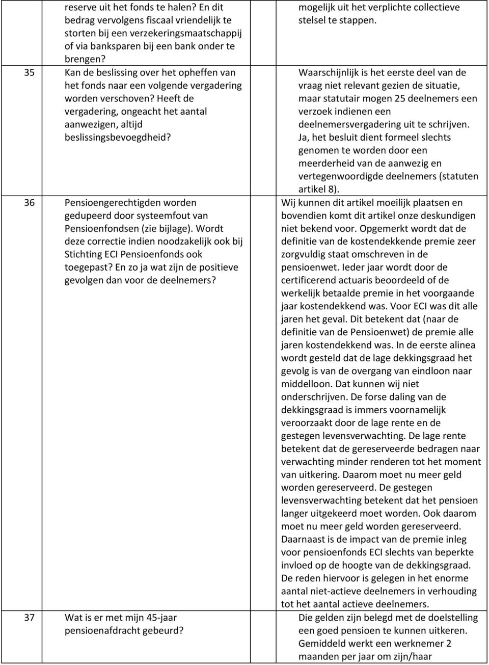 36 Pensioengerechtigden worden gedupeerd door systeemfout van Pensioenfondsen (zie bijlage). Wordt deze correctie indien noodzakelijk ook bij Stichting ECI Pensioenfonds ook toegepast?