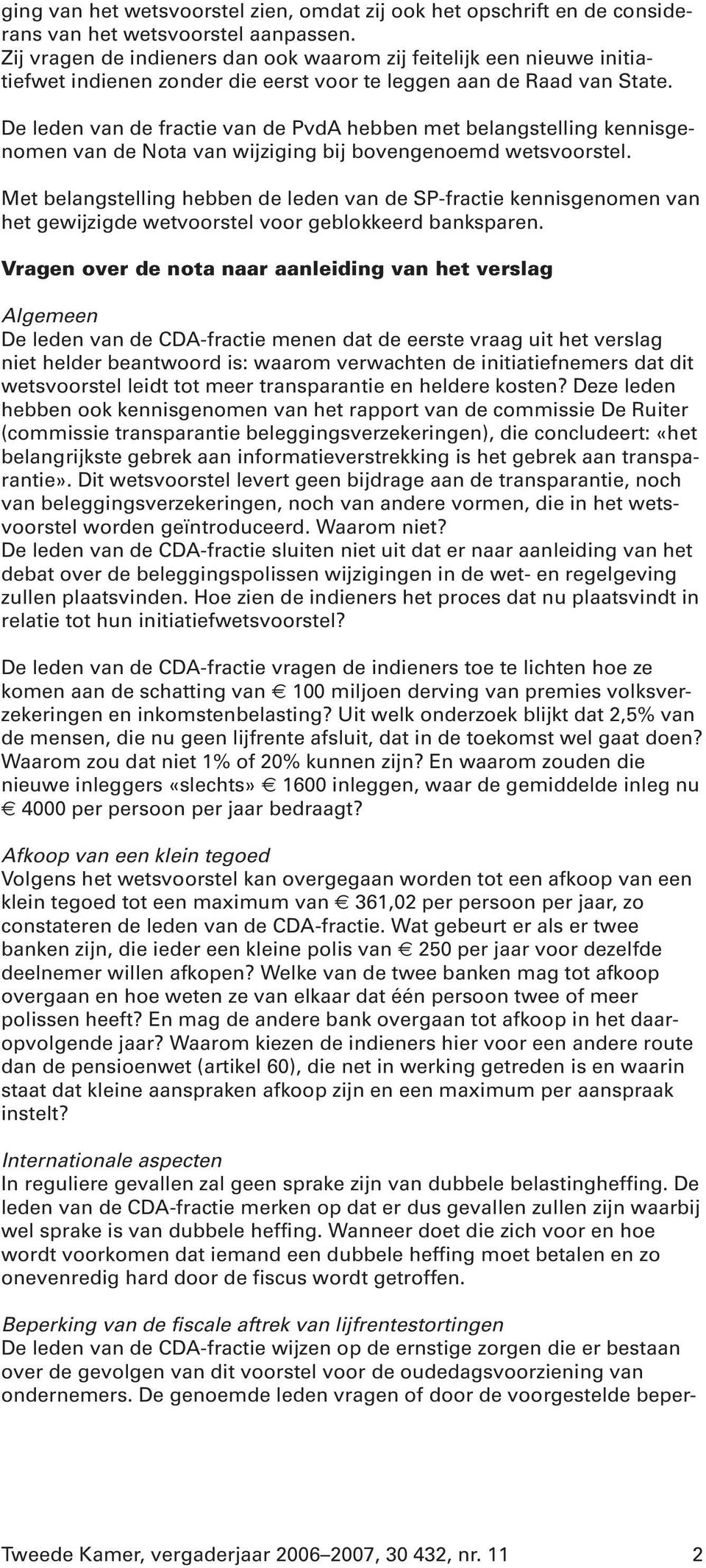 De leden van de fractie van de PvdA hebben met belangstelling kennisgenomen van de Nota van wijziging bij bovengenoemd wetsvoorstel.