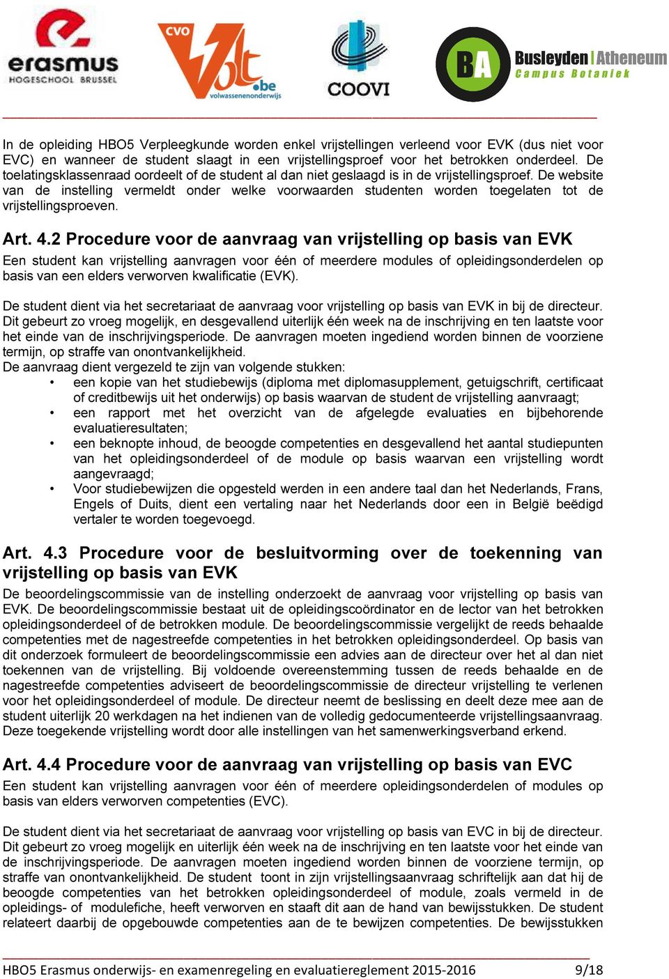 De website van de instelling vermeldt onder welke voorwaarden studenten worden toegelaten tot de vrijstellingsproeven. Art. 4.