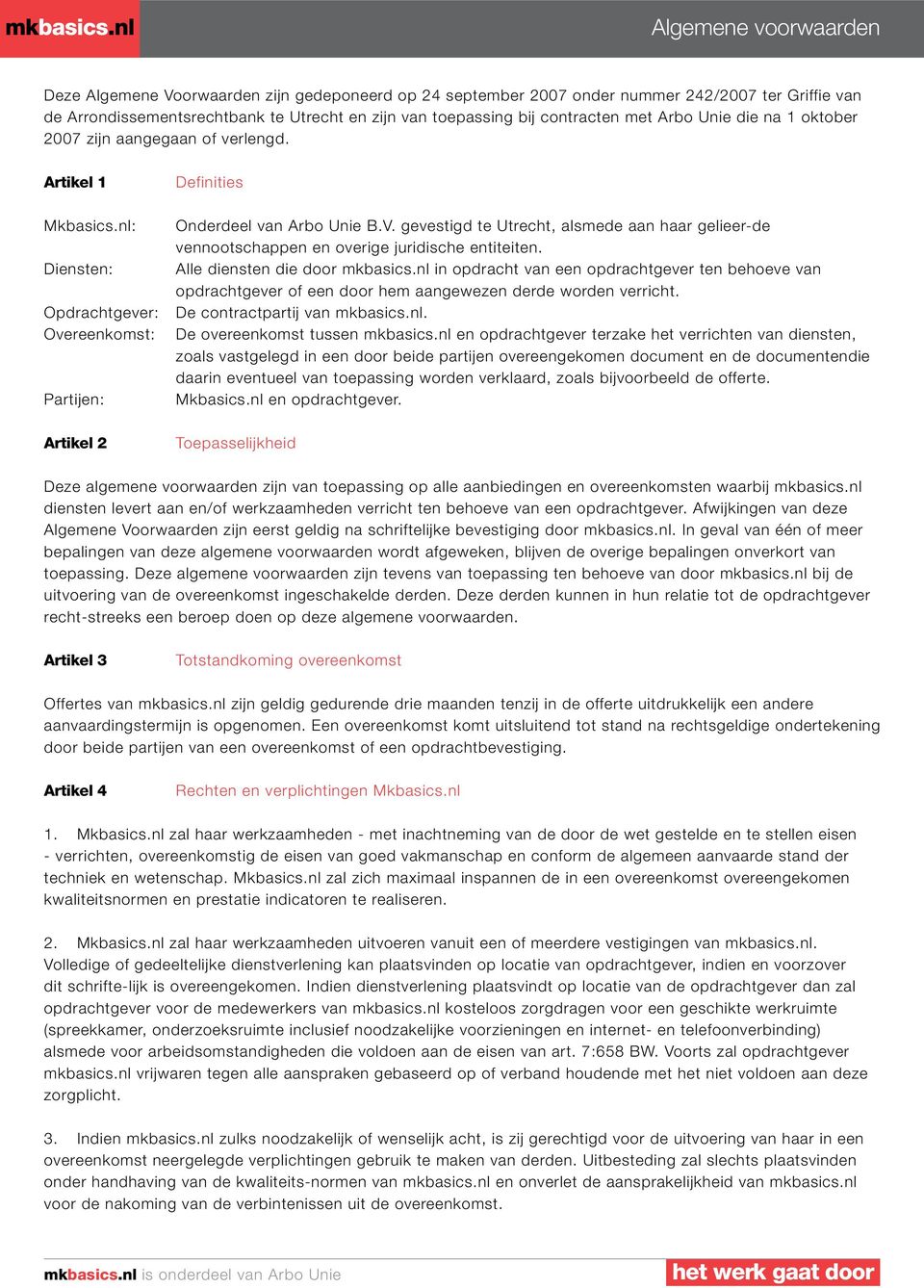 gevestigd te Utrecht, alsmede aan haar gelieer-de vennootschappen en overige juridische entiteiten. Alle diensten die door mkbasics.