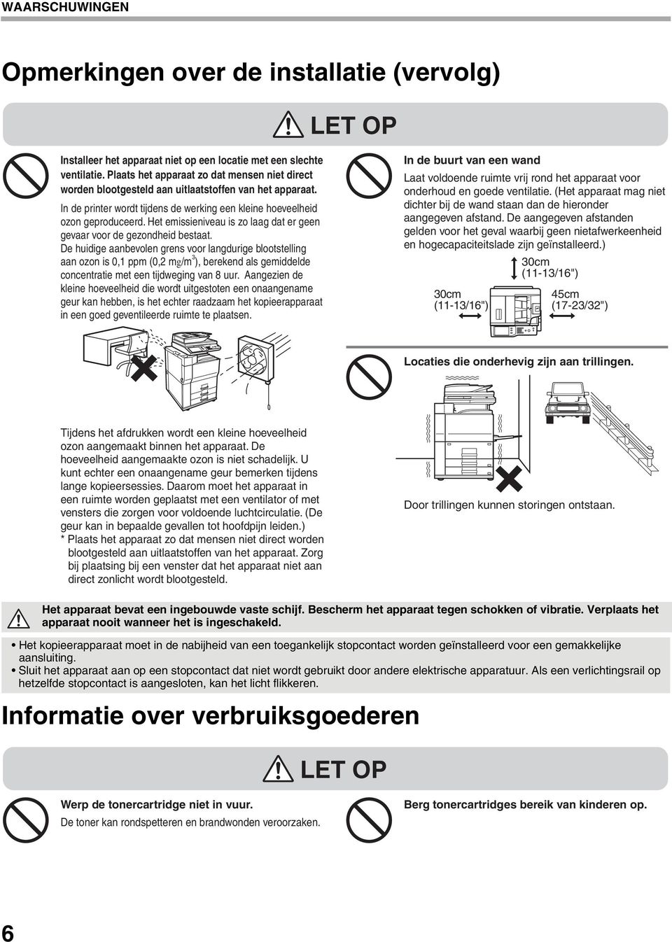 Het emissieniveau is zo laag dat er geen gevaar voor de gezondheid bestaat.