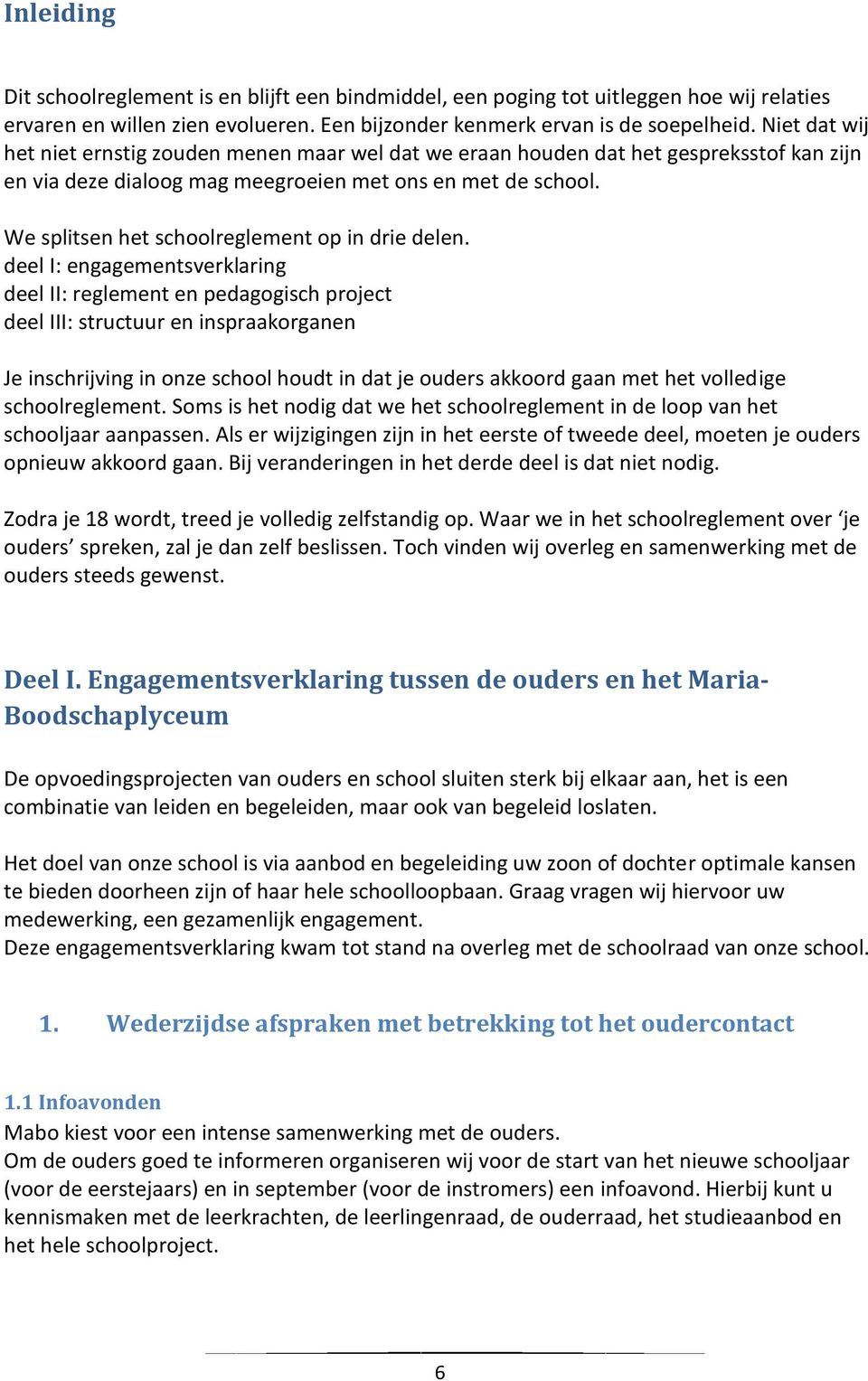 We splitsen het schoolreglement op in drie delen.