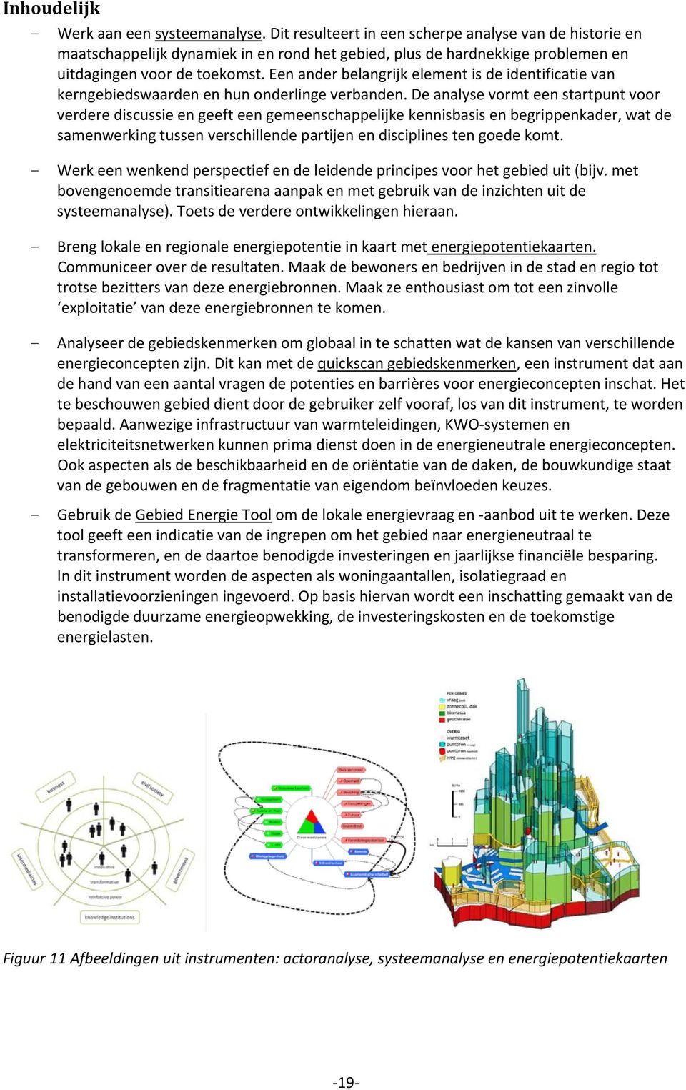 Een ander belangrijk element is de identificatie van kerngebiedswaarden en hun onderlinge verbanden.