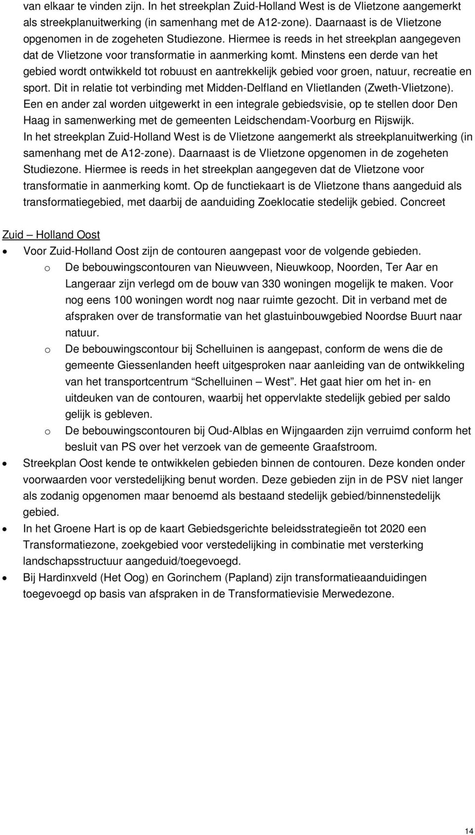 Minstens een derde van het gebied wordt ontwikkeld tot robuust en aantrekkelijk gebied voor groen, natuur, recreatie en sport.