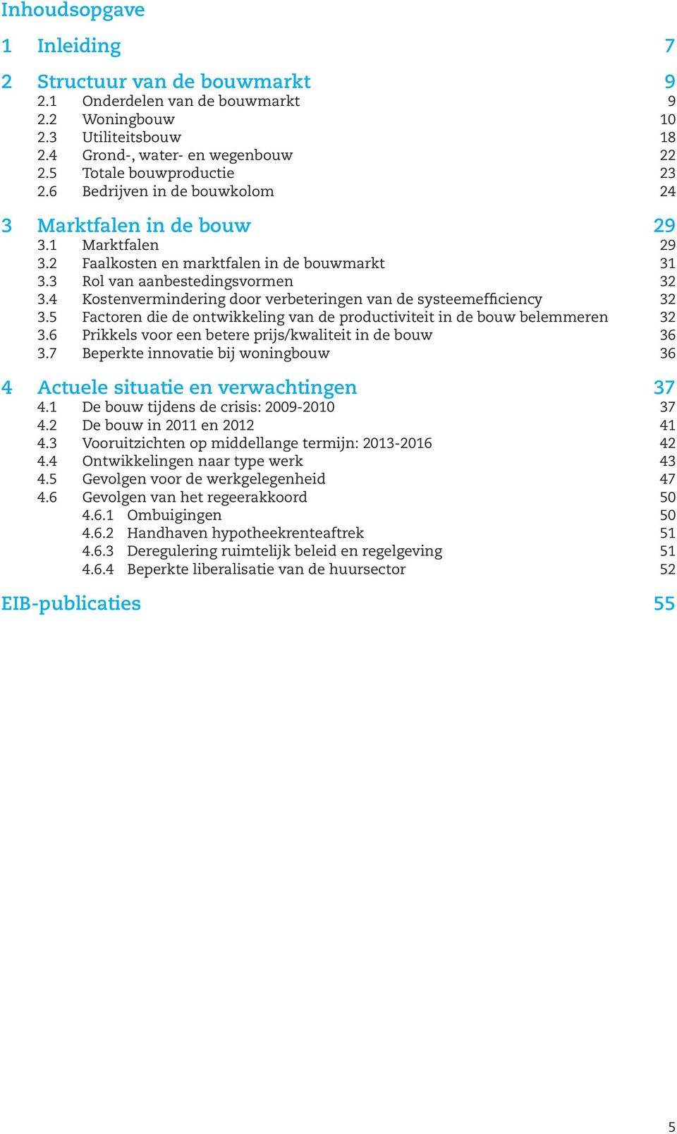 4 Kostenvermindering door verbeteringen van de systeemefficiency 32 3.5 Factoren die de ontwikkeling van de productiviteit in de bouw belemmeren 32 3.