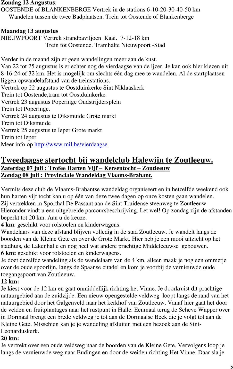 Tramhalte Nieuwpoort -Stad Verder in de maand zijn er geen wandelingen meer aan de kust. Van 22 tot 25 augustus is er echter nog de vierdaagse van de ijzer.