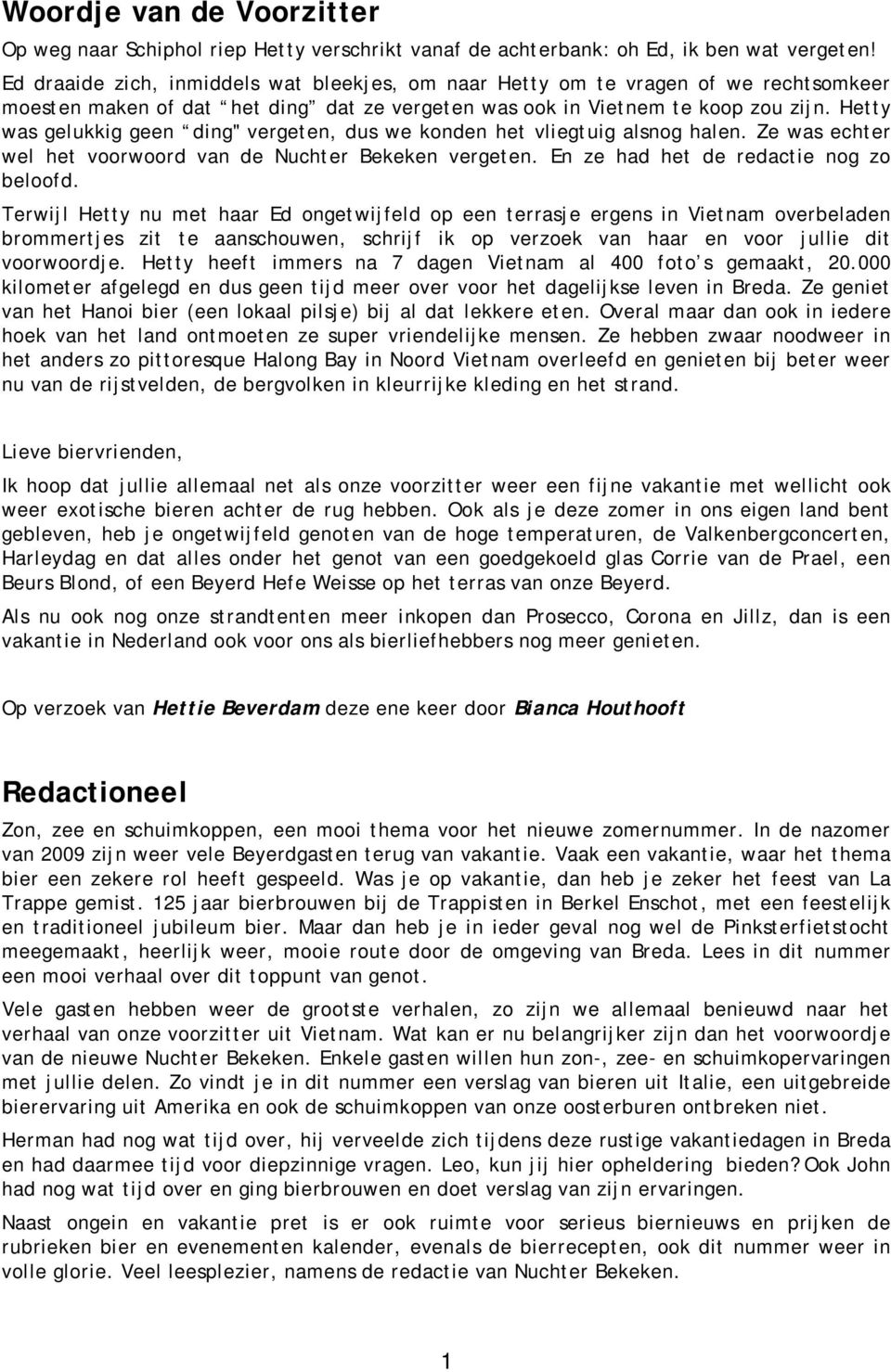 Hetty was gelukkig geen ding" vergeten, dus we konden het vliegtuig alsnog halen. Ze was echter wel het voorwoord van de Nuchter Bekeken vergeten. En ze had het de redactie nog zo beloofd.