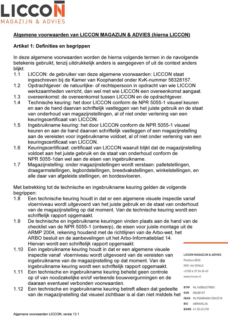 1 LICCON: de gebruiker van deze algemene voorwaarden: LICCON staat ingeschreven bij de Kamer van Koophandel onder KvK-nummer 58328157. 1.