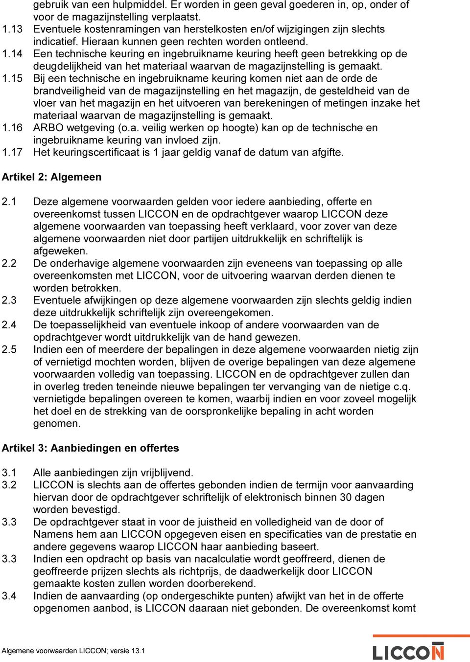 14 Een technische keuring en ingebruikname keuring heeft geen betrekking op de deugdelijkheid van het materiaal waarvan de magazijnstelling is gemaakt. 1.