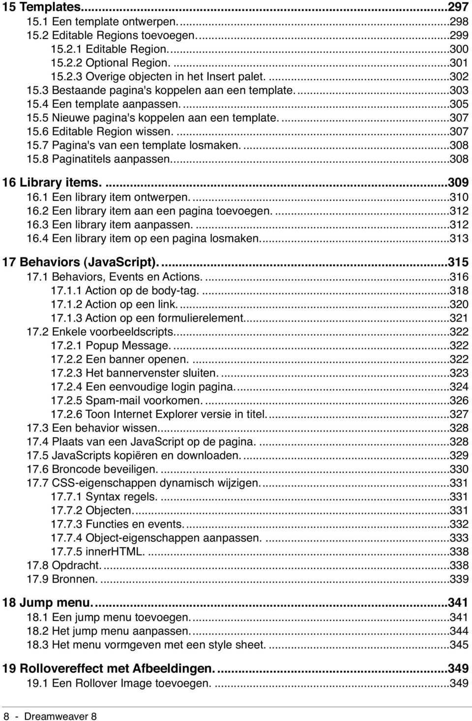 ...308 15.8 Paginatitels aanpassen...308 16 Library items....309 16.1 Een library item ontwerpen....310 16.2 Een library item aan een pagina toevoegen....312 16.