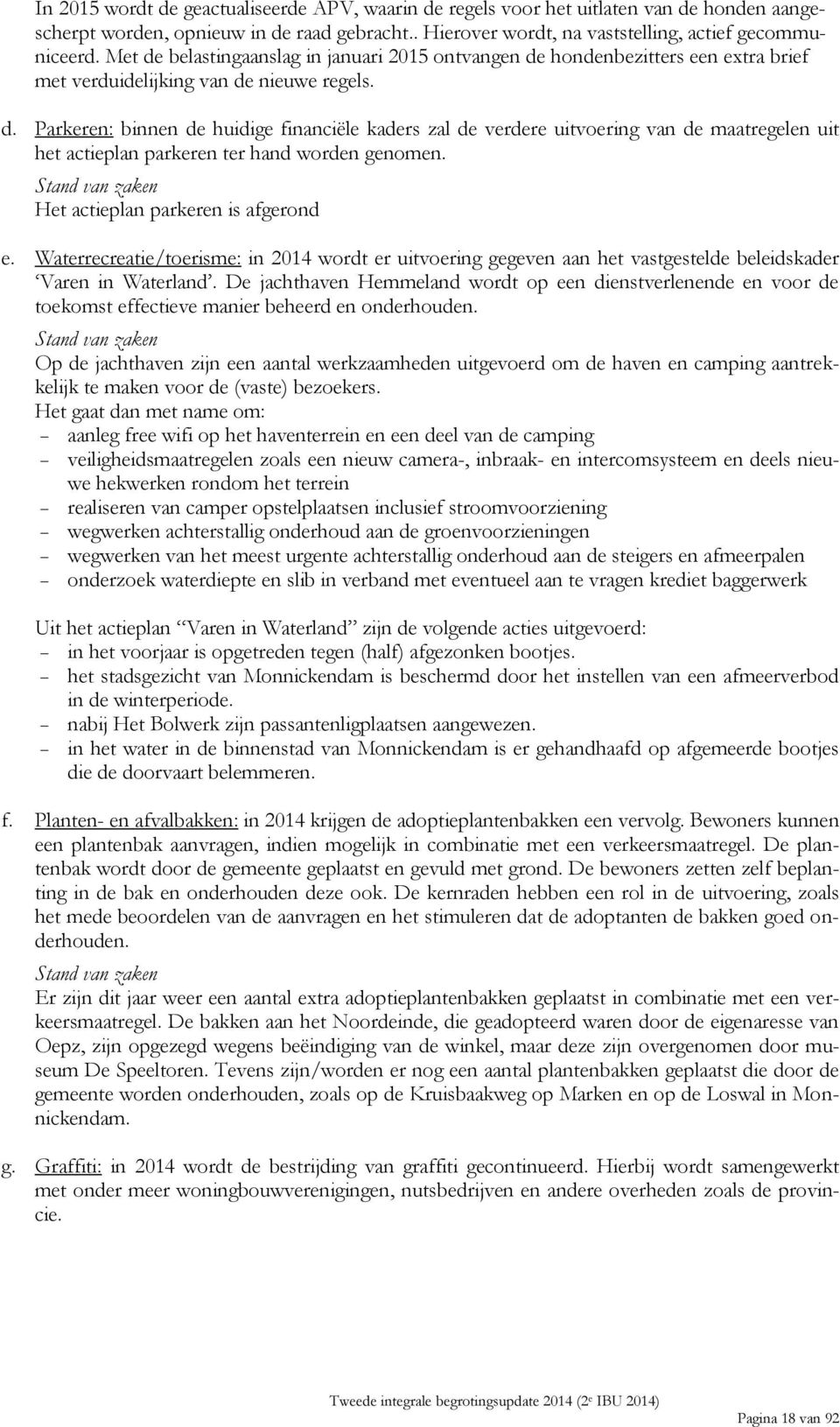 Het actieplan parkeren is afgerond e. Waterrecreatie/toerisme: in 2014 wordt er uitvoering gegeven aan het vastgestelde beleidskader Varen in Waterland.