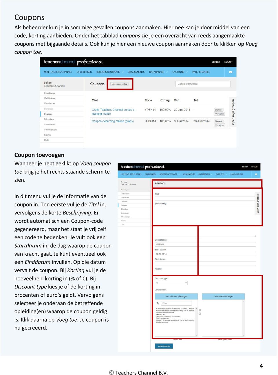 Coupon toevoegen Wanneer je hebt geklikt op Voeg coupon toe krijg je het rechts staande scherm te zien. In dit menu vul je de informatie van de coupon in.