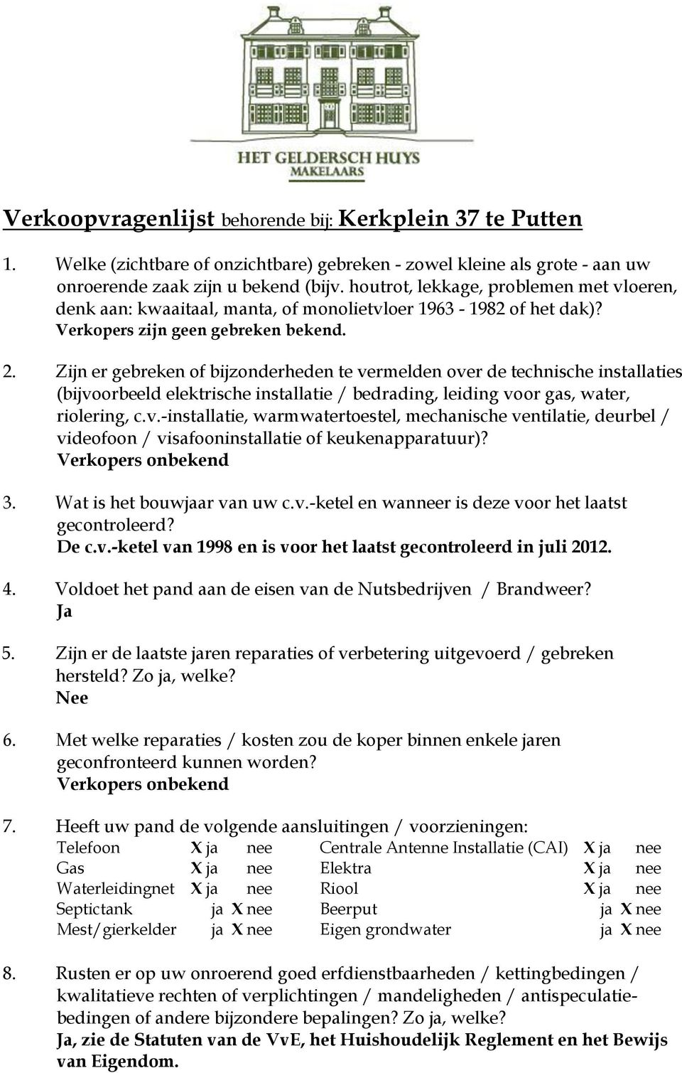 Zijn er gebreken of bijzonderheden te vermelden over de technische installaties (bijvoorbeeld elektrische installatie / bedrading, leiding voor gas, water, riolering, c.v.-installatie, warmwatertoestel, mechanische ventilatie, deurbel / videofoon / visafooninstallatie of keukenapparatuur)?