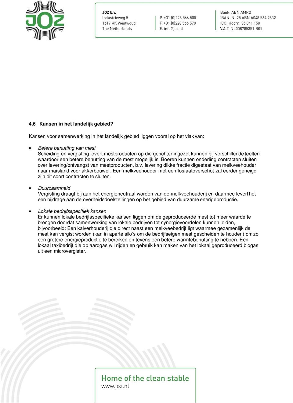 verschillende teelten waardoor een betere benutting van de mest mogelijk is. Boeren kunnen onderling contracten sluiten over levering/ontvangst van mestproducten, b.v. levering dikke fractie digestaat van melkveehouder naar maïsland voor akkerbouwer.