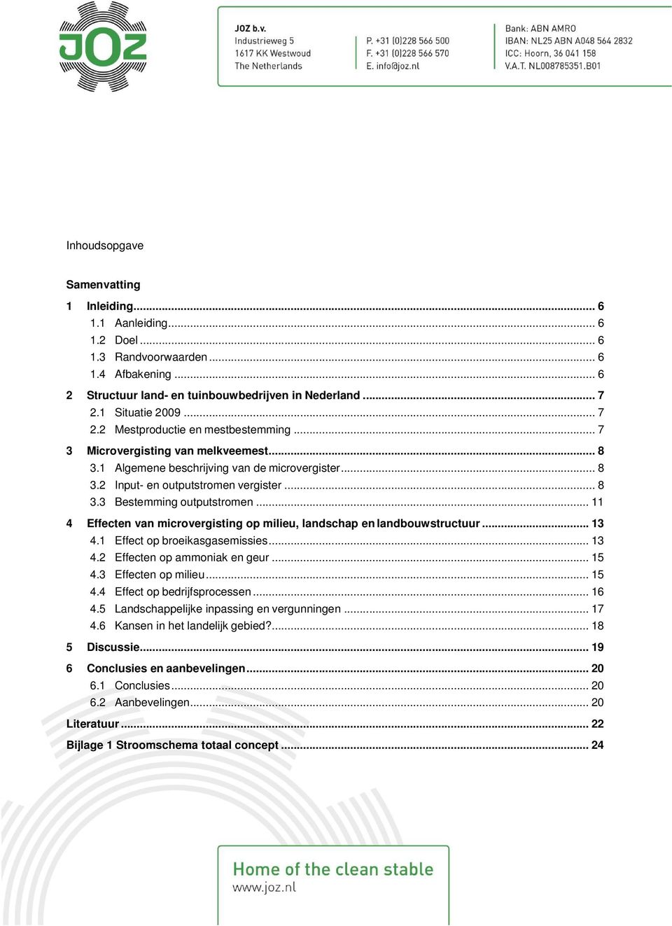 .. 11 4 Effecten van microvergisting op milieu, landschap en landbouwstructuur... 13 4.1 Effect op broeikasgasemissies... 13 4.2 Effecten op ammoniak en geur... 15 4.3 Effecten op milieu... 15 4.4 Effect op bedrijfsprocessen.