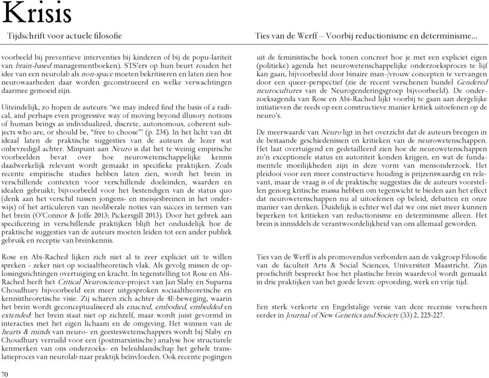 Uiteindelijk, zo hopen de auteurs: we may indeed find the basis of a radical, and perhaps even progressive way of moving beyond illusory notions of human beings as individualized, discrete,