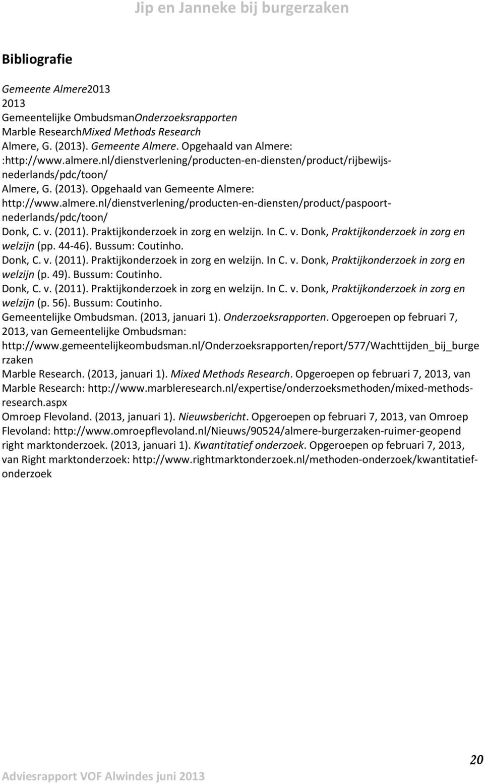 nl/dienstverlening/producten-en-diensten/product/paspoortnederlands/pdc/toon/ Donk, C. v. (2011). Praktijkonderzoek in zorg en welzijn. In C. v. Donk, Praktijkonderzoek in zorg en welzijn (pp. 44-46).