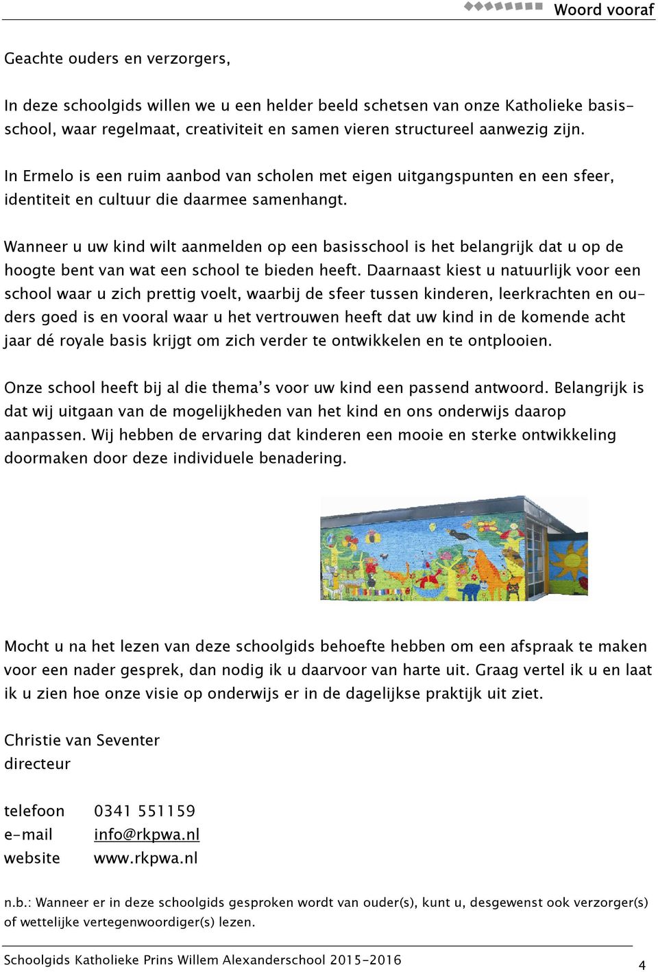 Wanneer u uw kind wilt aanmelden op een basisschool is het belangrijk dat u op de hoogte bent van wat een school te bieden heeft.