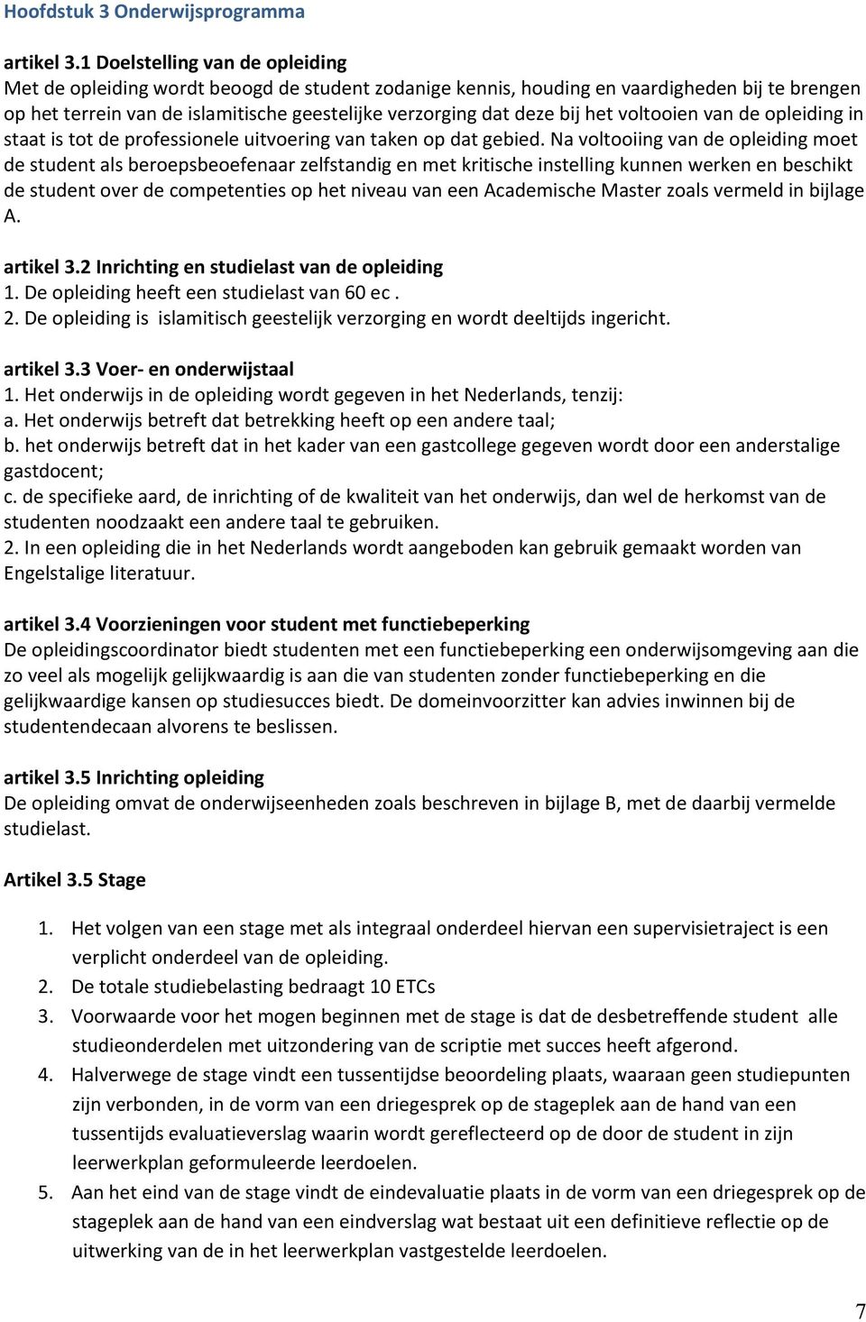 het voltooien van de opleiding in staat is tot de professionele uitvoering van taken op dat gebied.