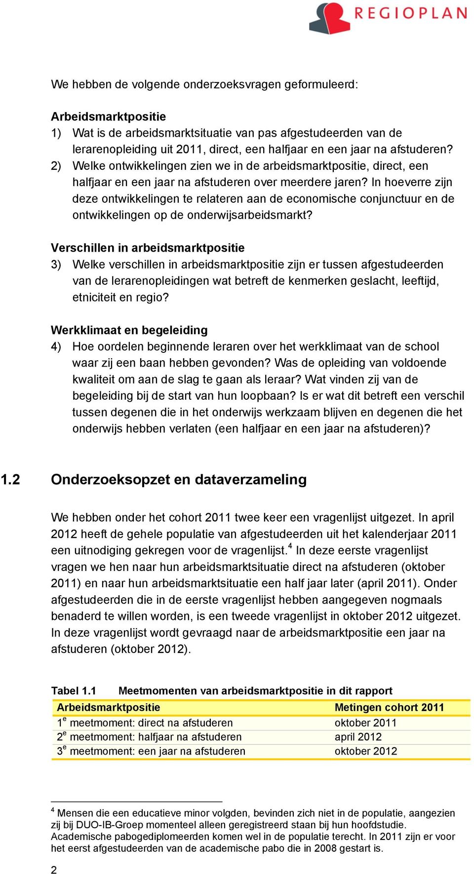 In hoeverre zijn deze ontwikkelingen te relateren aan de economische conjunctuur en de ontwikkelingen op de arbeidsmarkt?