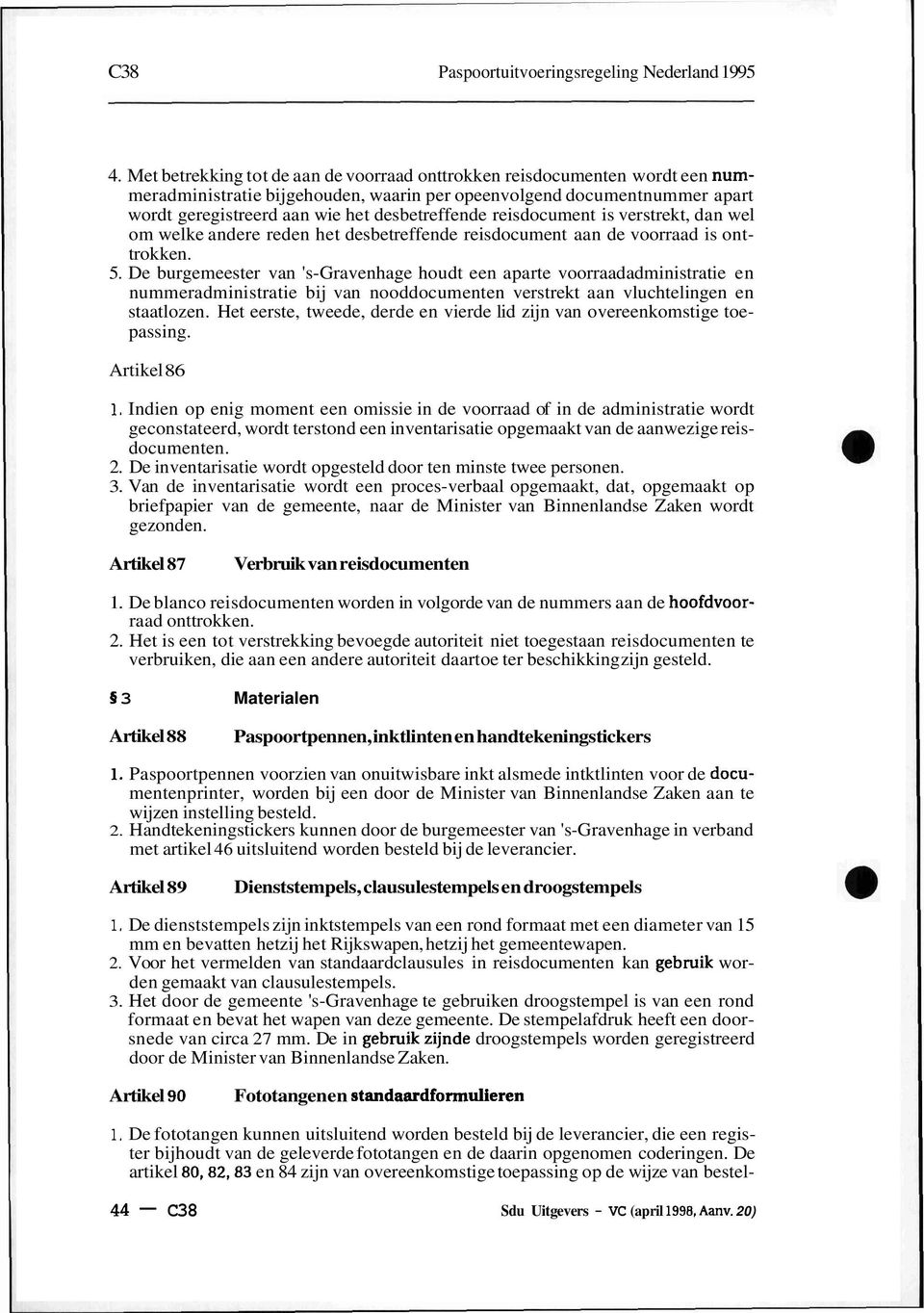 reisdocument is verstrekt, dan wel om welke andere reden het desbetreffende reisdocument aan de voorraad is onttrokken. 5.